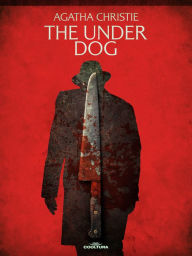Title: The Under Dog, Author: Agatha Christie