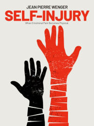 Title: Self-Injury: When Emotional Pain Becomes Physical, Author: Jean Pierre Wenger