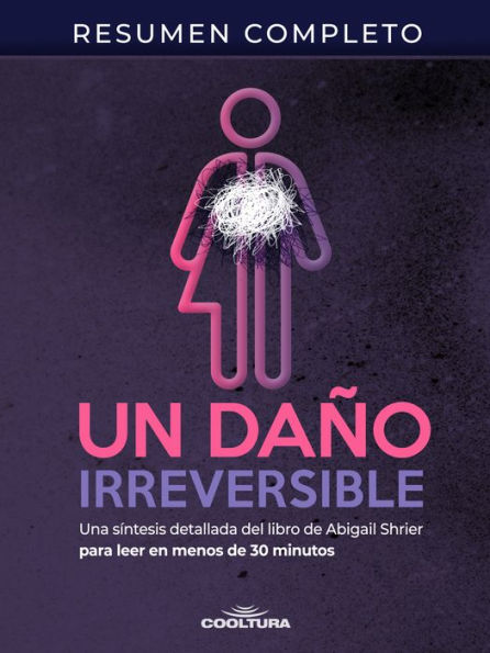 Un daño irreversible: Una síntesis detallada del libro de Abigail Shrier para leer en menos de 30 minutos