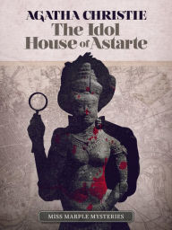 Title: The Idol House of Astarte, Author: Agatha Christie