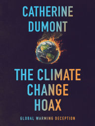 Title: The Climate Change Hoax: The Global Warming Deception, Author: Catherine Dumont