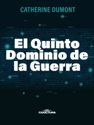 Title: El Quinto Dominio de la Guerra, Author: Catherine Dumont