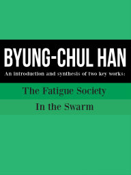 Title: Byung Chul Han: An introduction and synthesis of two key works: The Fatigue Society and In the Swarm, Author: Cooltura