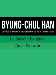 Title: BYUNG-CHUL HAN : Une introduction et une synthèse de deux ouvres clés: La Société Fatiguée et Dans l'essaim, Author: Cooltura