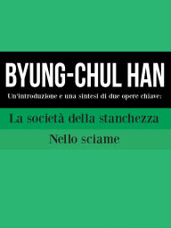 Title: Byung-Chul Han: Un'introduzione e una sintesi di due opere chiave: La società della stanchezza e nello sciame, Author: Cooltura