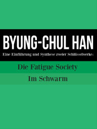 Title: Byung-Chul Han : Eine Einführung und Synthese zweier Schlüsselwerke: Die Fatigue Society und Im Schwarm, Author: Cooltura