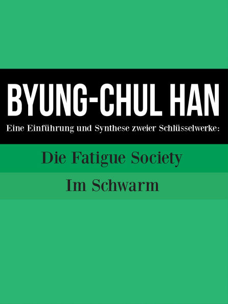Byung-Chul Han : Eine Einführung und Synthese zweier Schlüsselwerke: Die Fatigue Society und Im Schwarm