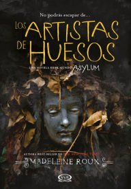 Title: Los artistas de huesos, Author: Madeleine Roux