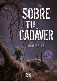 Title: Sobre tu cadáver, Author: Dan Wells