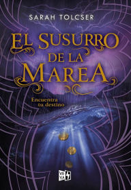 Title: El susurro de la marea: Encuentra tu destino, Author: Sarah Tolcser