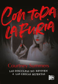 Title: Con toda la furia: Las disculpas no reviven a las chicas muertas, Author: Courtney Summers