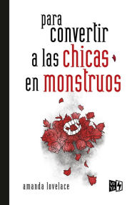 Title: Para convertir a las chicas en monstruos, Author: Amanda Lovelace