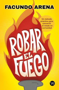 Title: Robar el fuego, Author: Faundo Arena