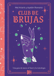 Title: Club de brujas: Una guía de inicio al Tarot y la Astrología, Author: Mel Knarik