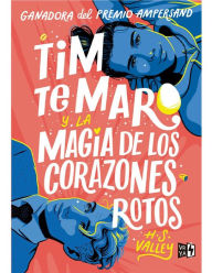 Title: Tim te Maro y la magia de los corazones rotos, Author: H.S. VALLEY