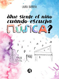 Title: ¿Qué siente el niño cuando escucha música?: La estimulación de la creatividad infantil y la escucha musical en el aula: una propuesta didáctica, Author: Laura Beatriz Barrera