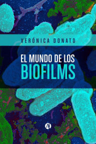 Title: El mundo de los biofilms, Author: Verónica Donato