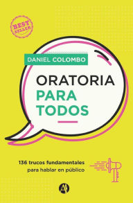 Title: Oratoria para todos: 136 trucos fundamentales para hablar en pÃ¯Â¿Â½blico, Author: Daniel Colombo