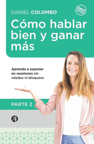 Cï¿½mo hablar bien y ganar mï¿½s. Parte 2: Aprenda a exponer en reuniones sin miedos ni bloqueos