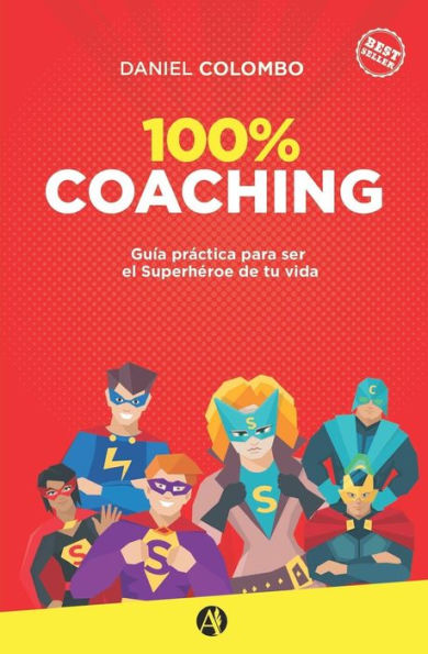 100% coaching: Guï¿½a prï¿½ctica para ser el Superhï¿½roe de tu vida