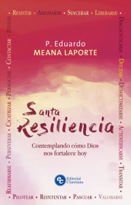 Title: Santa Resiliencia: Contemplando cómo Dios nos fortalece hoy, Author: Eduardo Meana Laporte