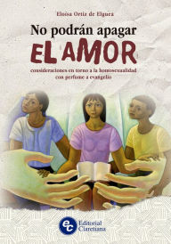 Title: No podrán apagar el amor: Consideraciones en torno a la homosexualidad con perfume a evangelio, Author: Eloísa Ángela Ortiz de Elguea