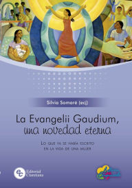 Title: La Evangelii Gaudium, una novedad eterna: Lo que ya se había escrito en la vida de una mujer, Author: Silvia Somaré