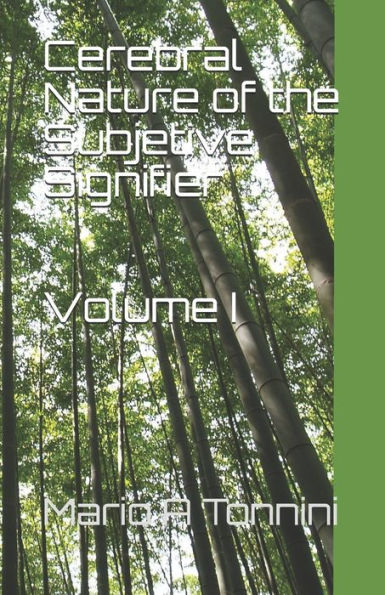 Cerebral Nature of the Subjetive Signifier: Volume I