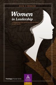 Title: Women in leadership: In the beginnings of the Seventh-day Adventist Church in South America, Author: Silvia Scholtus