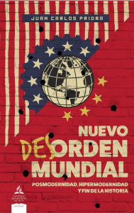 Title: Nuevo des-orden mundial: Posmodernidad, hipermodernidad y fin de la historia, Author: Juan Carlos Priora