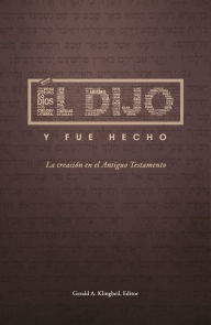 Title: Él dijo y fue hecho: La creación en el Antiguo Testamento, Author: Gerhard F. Hasel