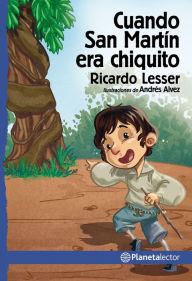 Title: Cuando San Martín era chiquito, Author: Ricardo Lesser