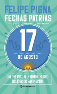 Title: Fechas patrias. 17 de agosto - Planeta Lector, Author: Felipe Pigna