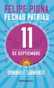 Title: Fechas patrias. 11 de septiembre - Planeta Lector, Author: Felipe Pigna