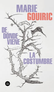 Title: De dónde viene la costumbre, Author: Marie Gouiric