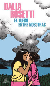 Title: El fuego entre nosotras, Author: Dalia Rosetti