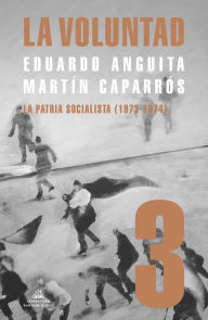 Title: La Voluntad 3. La patria socialista (1973 - 1974), Author: Martín Caparrós