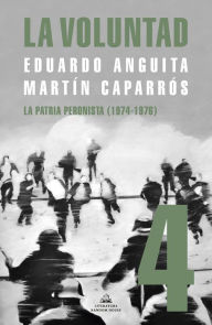 Title: La Voluntad 4. La patria peronista (1974 - 1976), Author: Martín Caparrós