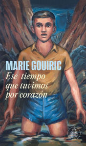 Title: Ese tiempo que tuvimos por corazón, Author: Marie Gouiric