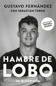 Title: Hambre de Lobo. Mi biografía: Gustavo Fernández por Sebastián Torok, Author: Sebastián Torok