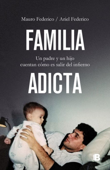 Familia adicta: Un padre y un hijo cuentan cómo es salir del infierno