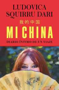 Title: Mi China: Diario íntimo de un viaje, Author: Ludovica Squirru Dari