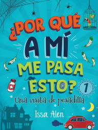 Title: Una visita de pesadilla (¿Por qué a mí me pasa esto? 1), Author: Issa Alen