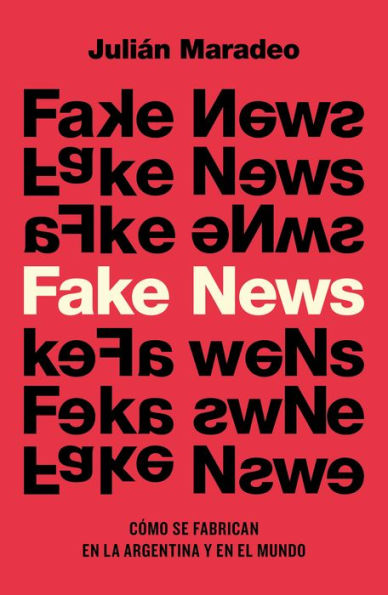 Fake News: Cómo se fabrican en la Argentina y en el mundo