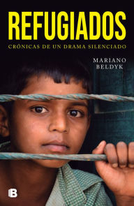 Title: Refugiados: Crónicas de un drama silenciado, Author: Mariano Beldyk