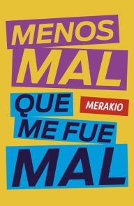 Title: Menos mal que me fue mal, Author: Merakio