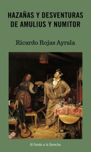 Title: Hazañas y desventuras de Amulius y Numitor, Author: Ricardo Rojas Ayrala