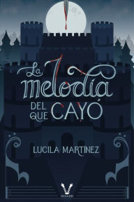 Title: La melodía del que cayó, Author: Lucila Martínez