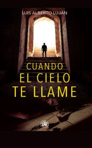 Title: Cuando el cielo te llame, Author: Luis Alberto Luján