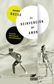 Title: La reinvención del amor: Desafíos emocionales contemporáneos, Author: Sandra Russo